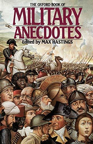Max Hastings: The Oxford Book of Military Anecdotes (1985, Oxford University Press)
