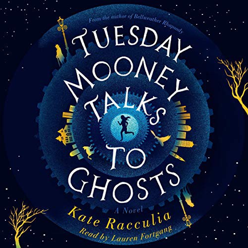 Kate Racculia, Lauren Fortgang: Tuesday Mooney Talks to Ghosts (AudiobookFormat, 2019, HMH Audio, HarperCollins and Blackstone Publishing)