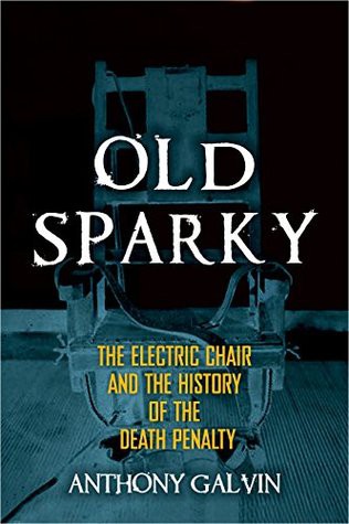 Anthony Galvin: Old Sparky (2015, Skyhorse Publishing Company, Incorporated)