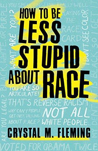 Crystal Marie Fleming: How to Be Less Stupid About Race: On Racism, White Supremacy, and the Racial Divide