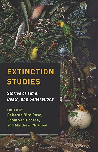 Cary Wolfe, Thom Van Dooren, Deborah Bird Rose: Extinction Studies (Paperback, 2017, Columbia University Press)