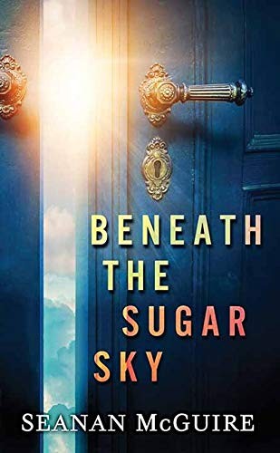 Seanan McGuire: Beneath the Sugar Sky