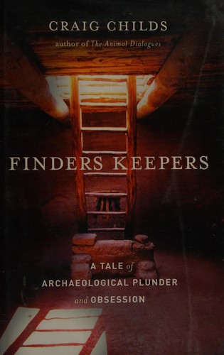 Craig Childs: Finders keepers (2010, Little, Brown and Co., Little, Brown and Company)