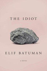 Elif Batuman: The idiot (2017, Penguin Press)