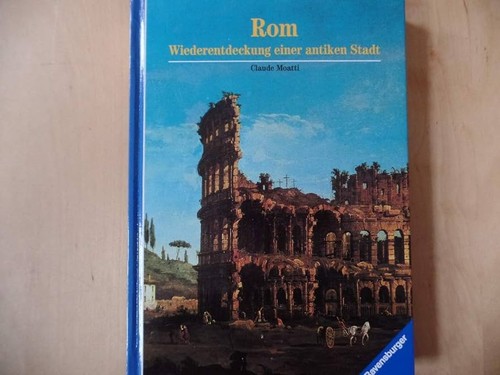Annette Fiebig, Claudia Moatti: Rom - Wiederentdeckung einer antiken Stadt (1992, Ravensburger)