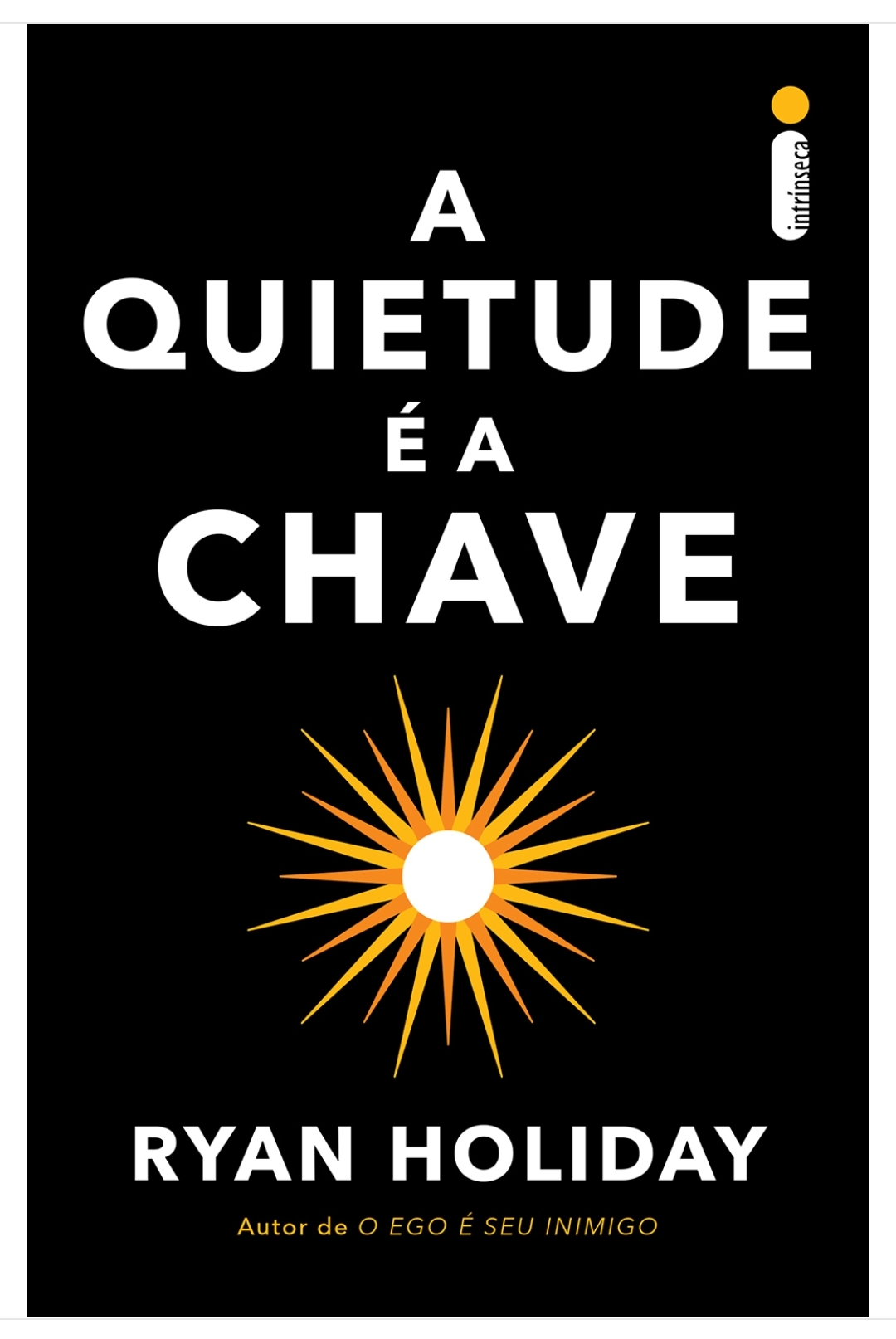 Ryan Holiday, Maria Luiza X. de A. Borges: A Quietude é a Chave (Paperback, ‎Português language, 2019, ‎Intrínseca)