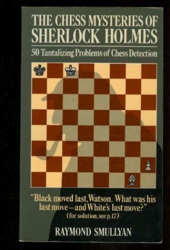 Raymond M. Smullyan: The Chess Mysteries of Sherlock Holmes (Paperback, 1979, Knopf, Brand: Knopf)