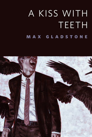 Max Gladstone: Kiss with Teeth (2014, Doherty Associates, LLC, Tom)