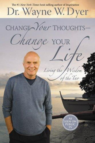 Wayne W. Dyer: Change Your Thoughts - Change Your Life (Hardcover, 2007, Hay House)