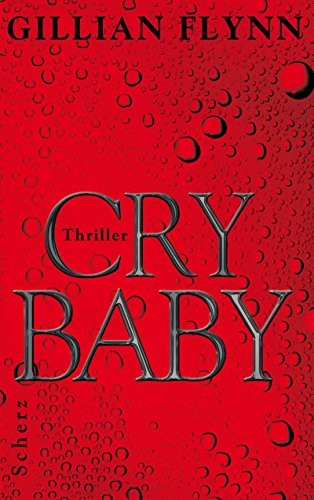 Gillian Flynn: Cry Baby (Hardcover, 2007, Scherz Verlag)
