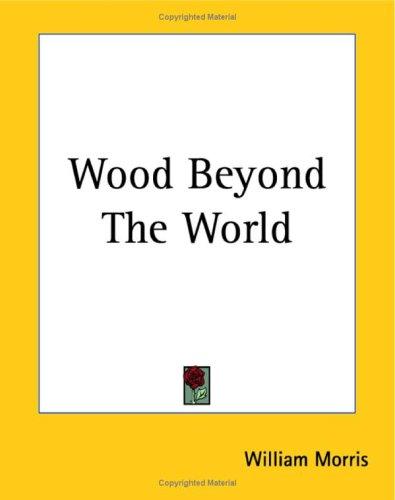 William Morris: The Wood Beyond The World (Paperback, 2004, Kessinger Publishing)