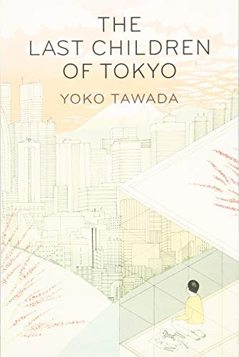 Yoko Tawada: The Last Children of Tokyo (2018, Granta)