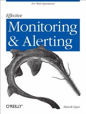 Effective Monitoring And Alerting (2012, O'Reilly Media, Inc, USA)
