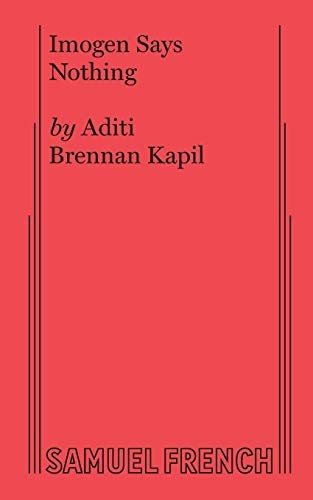 Aditi Brennan Kapil: Imogen Says Nothing (Paperback, 2018, Samuel French, Inc.)