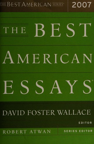 Robert Atwan, David Foster Wallace: The Best American essays 2007 (Hardcover, 2007, Houghton Mifflin)