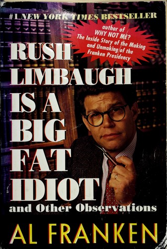 Al Franken: Rush Limbaugh is a big fat idiot and other observations (1999, Dell)