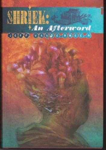 Jeff VanderMeer: Shriek: An Afterword, Signed Ltd. Edition (Includes CD Soundtrack by 'The Church') (Hardcover, 2008, Wyrm Publishing, NJ)