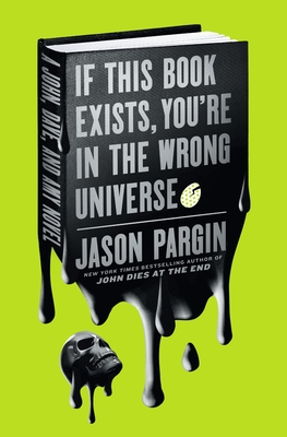 David Wong, Jason Pargin: If This Book Exists, You're in the Wrong Universe (2022, St. Martin's Press)