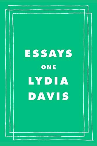 Lydia Davis: Essays One (2019, Farrar, Straus and Giroux)