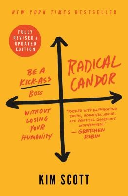 Kim Malone Scott: Radical Candor : Be a Kick-Ass Boss Without Losing Your Humanity (Paperback, 2019, St. Martin's Press)