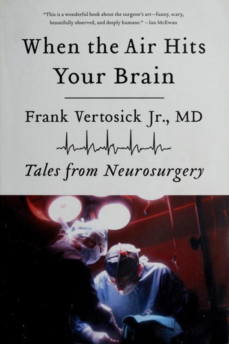 Frank T. Vertosick: When the air hits your brain (2008, W. W. Norton)