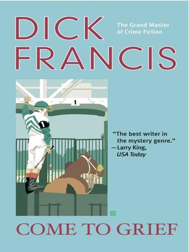 Dick Francis: Come to Grief (EBook, 2009, Penguin USA, Inc.)