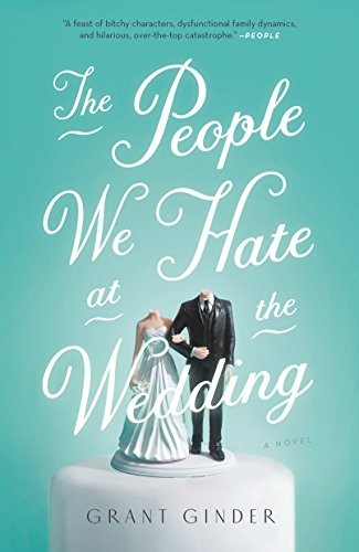 Grant Ginder: The People We Hate at the Wedding (Paperback, 2018, Flatiron Books)