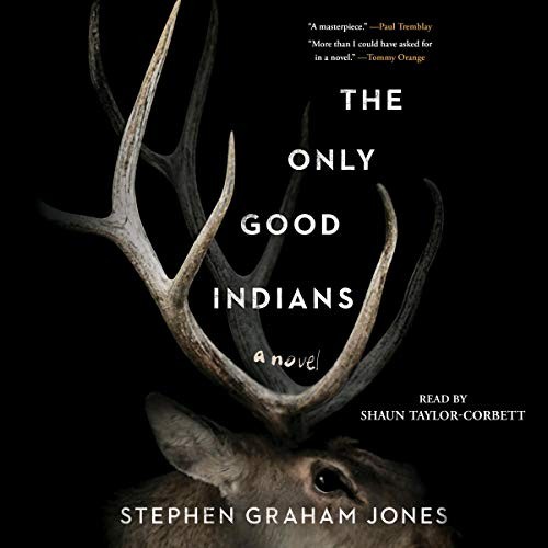 Stephen Graham Jones, Stephen Graham Jones: The Only Good Indians (AudiobookFormat, 2020, Simon & Schuster Audio and Blackstone Publishing)