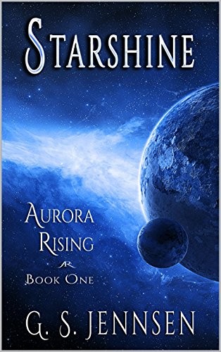 G. S. Jennsen: Starshine: Aurora Rising Book One (Aurora Rhapsody 1) (2014, Hypernova Publishing)