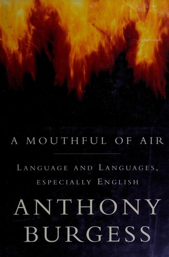Anthony Burgess: A Mouthful of Air (Hardcover, 1993, Stoddart Publishing Co., Ltd, Canada)