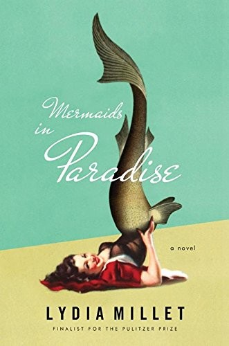 Lydia Millet: Mermaids in Paradise: A Novel (2014, W. W. Norton & Company)