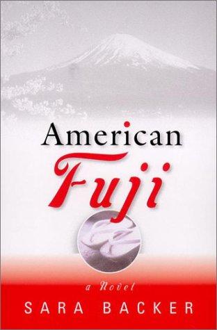 Sara Backer: American Fuji (2001, G.P. Putnam's Sons)