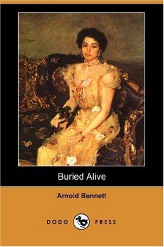Arnold Bennett: Buried Alive (Dodo Press) (Paperback, 2007, Dodo Press)