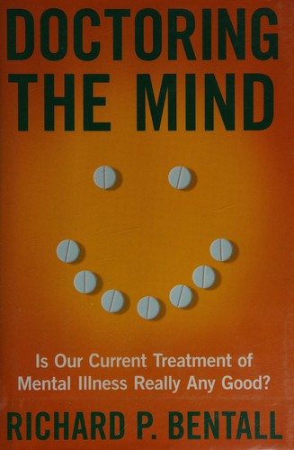 Richard P. Bentall: Doctoring the mind (2009, New York University Press)