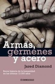 Jared Diamond: Armas, germenes y acero/ Guns, germs and steel (Historia) (Paperback, Spanish language, 2011, DeBolsillo)