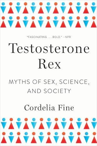Cordelia Fine: Testosterone Rex (Paperback, 2018, W. W. Norton & Company)