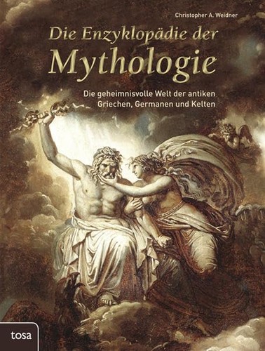 Die Enzyklopädie der Mythologie: die geheimnisvolle Welt der antiken Griechen, Germannen und Kelten (2013, Tosa)