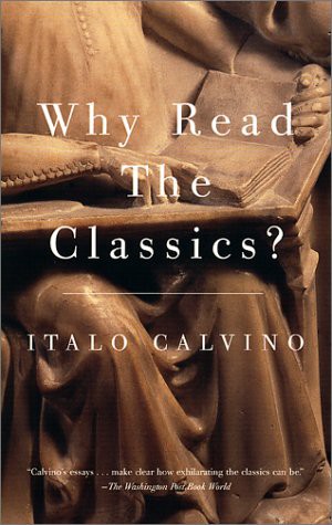 Italo Calvino: Why Read the Classics? (Paperback, 2001, Vintage)