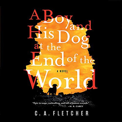 C. A. Fletcher: A Boy and His Dog at the End of the World (AudiobookFormat, 2019, Hachette B and Blackstone Audio, Orbit)