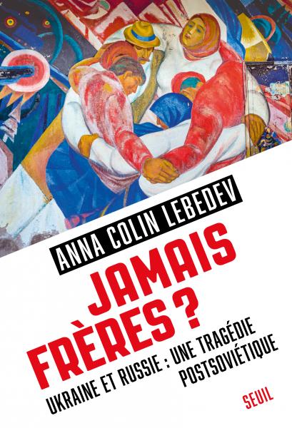 Anna Colin Lebedev: Jamais frères ? (2022, Éditions du Seuil)