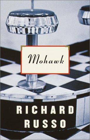Richard Russo: Mohawk (2001, A.A. Knopf)