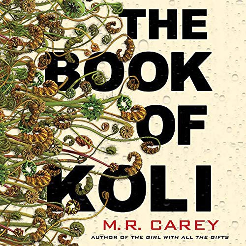 M. R. Carey: The Book of Koli (2020, Orbit, Hachette Book Group and Blackstone Publishing)