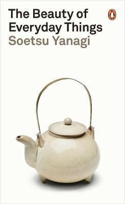 Soetsu Yanagi, Michael Brase: Beauty of Everyday Things (2019, Penguin Books, Limited)
