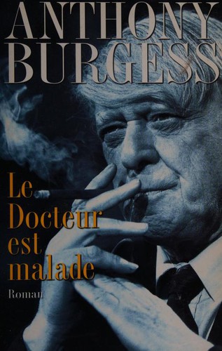 Anthony Burgess: Le Docteur est malade (Paperback, French language, 2001, Le Cherche-midi Editeur)