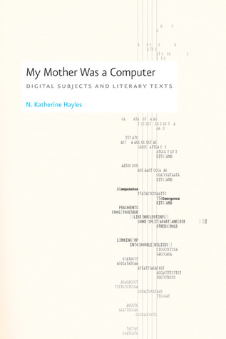 N. Katherine Hayles: My Mother Was a Computer (2005, University Of Chicago Press)