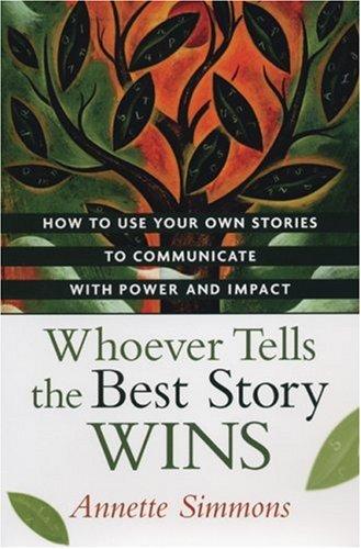 Annette Simmons: Whoever Tells the Best Story Wins (Hardcover, 2007, AMACOM/American Management Association)
