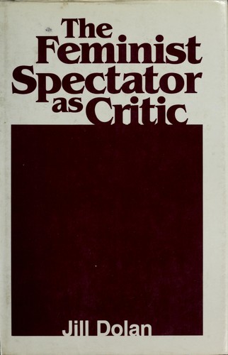 Jill Dolan: The feminist spectator as critic (1988, UMI Research Press)