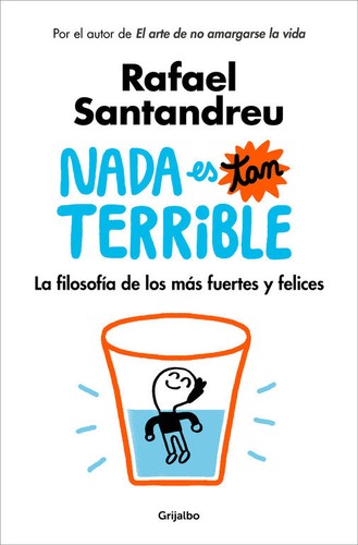 Rafael Santandreu: Nada es tan terrible (2018, Grijalbo)