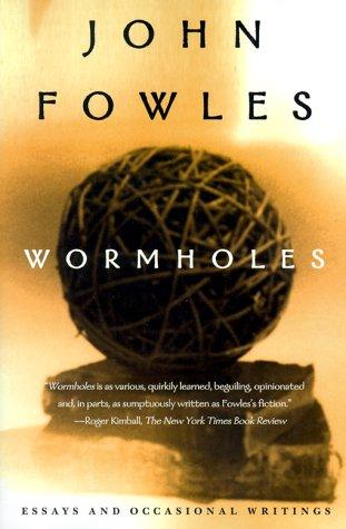 John Fowles: Wormholes (1999, Owl Books: Henry Holt)