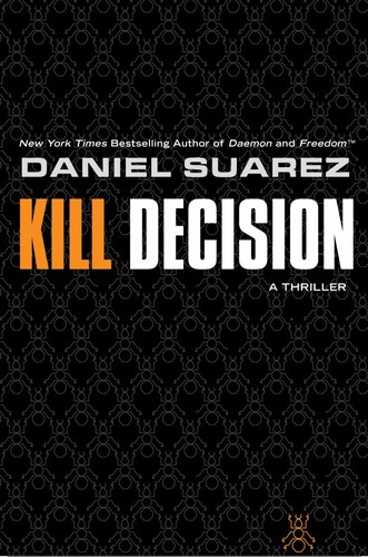 Daniel Suarez: Kill Decision (Hardcover, 2012, E P Dutton & Co)